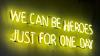 David Bowie lyrics 'We can be heroes just for one day' written in neon lights