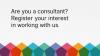 Are you a consultant? Register your interest in working with us.